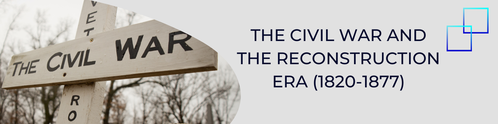 Unit 4: The Civil War and the Reconstruction Era (1820-1877) Banner